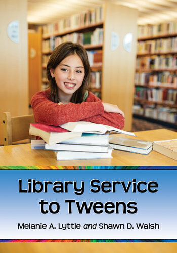 Library Service To Tweens Melanie A Lyttle Shawn D Walsh