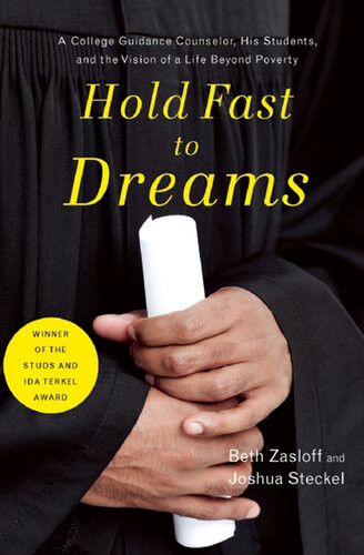 Hold Fast To Dreams A College Guidance Counselor His Students And The Vision Of A Life Beyond Poverty Beth Zasloff