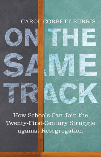 On The Same Track How Schools Can Join The Twentyfirstcentury Struggle Against Resegregation Carol Corbett Burris