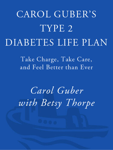 Carol Gubers Type 2 Diabetes Life Plan Take Charge Take Care And Feel Better Than Ever Carol Guber