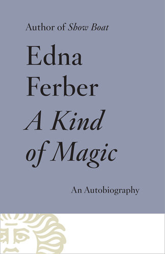 A Kind Of Magic An Autobiography Edna Ferber