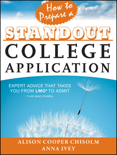 How To Prepare A Standout College Application Expert Advice That Takes You From Lmo Like Many Others To Admit Alison Cooper Chisolm