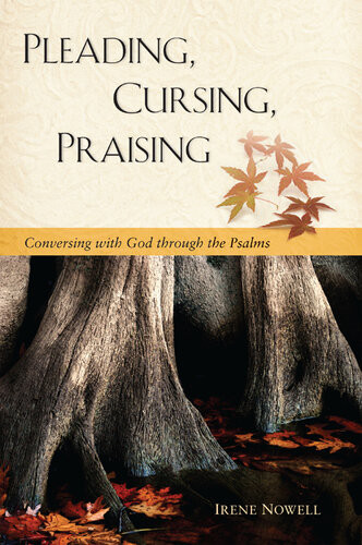 Pleading Cursing Praising Conversing With God Through The Psalms Irene Nowell