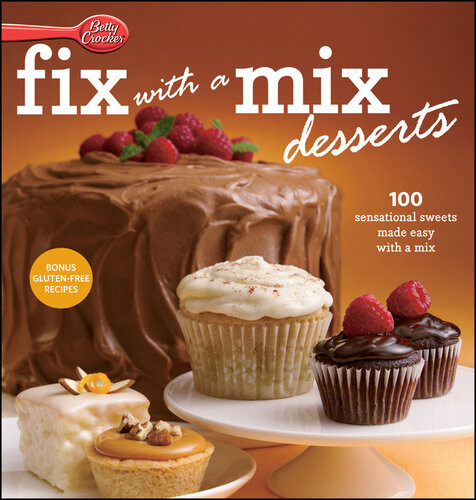 Betty Crocker Fixwithamix Desserts 100 Sensational Sweets Made Easy With A Mix Betty Crocker