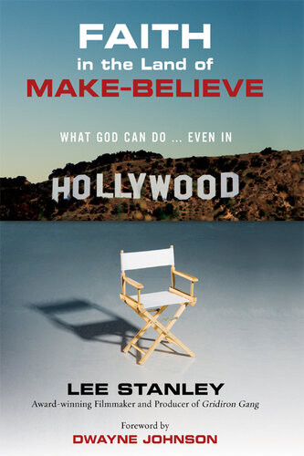 Faith In The Land Of Makebelieve What God Can Doeven In Hollywood Lee Stanley