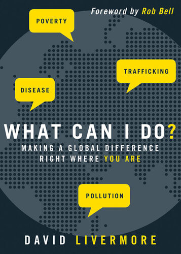 What Can I Do Making A Global Difference Right Where You Are David Livermore