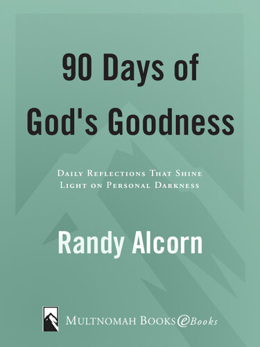 Ninety Days Of Gods Goodness Daily Reflections That Shine Light On Personal Darkness Randy Alcorn