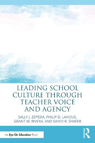 Leading School Culture Through Teacher Voice And Agency Sally J Zepeda