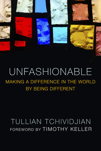 Unfashionable Making A Difference In The World By Being Different Tullian Tchividjian