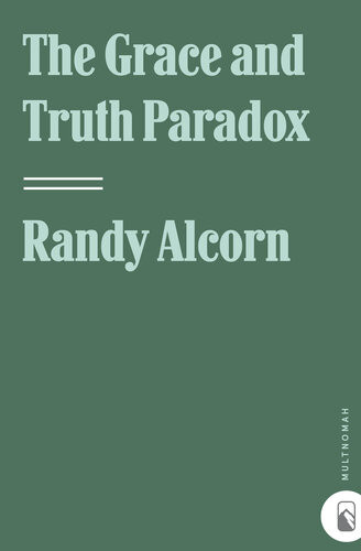 The Grace And Truth Paradox Responding With Christlike Balance Randy Alcorn