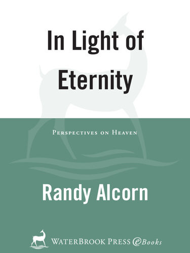 In Light Of Eternity Perspectives On Heaven Randy Alcorn