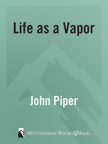 Life As A Vapor Thirtyone Meditations For Your Faith John Piper