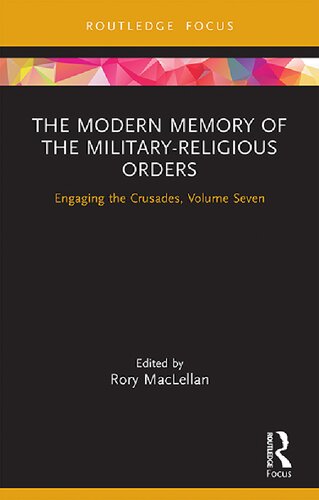 The Modern Memory Of The Militaryreligious Orders Engaging The Crusades Volume Seven 1st Edition Rory Maclellan
