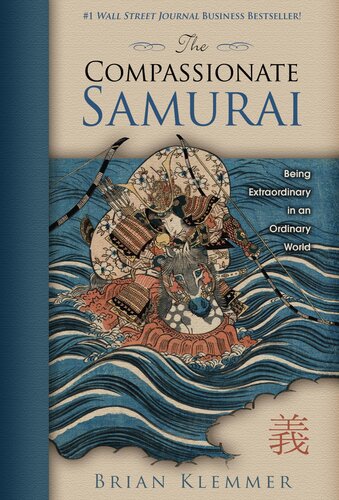 The Compassionate Samurai Being Extraordinary In An Ordinary World Brian Klemmer
