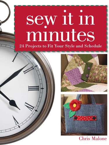 Sew It In Minutes 24 Projects To Fit Your Style And Schedule Chris Malone