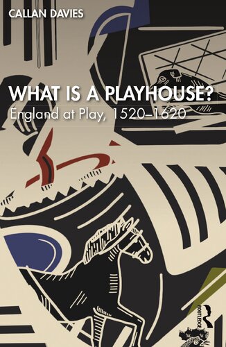 What Is A Playhouse England At Play 15201620 1st Edition Callan Davies