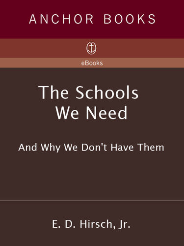 The Schools We Need And Why We Dont Have Them Ed Hirsch Jr