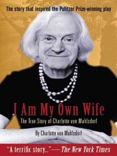 I Am My Own Wife The True Story Of Charlotte Von Mahlsdorf Charlotte Von Mahlsdorf