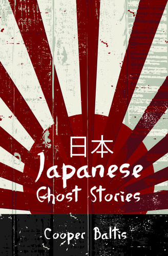 Japanese Ghost Stories A Collection Of Ghost Stories For English Language Learners Cooper Baltis