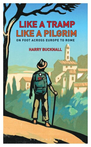 Like A Tramp Like A Pilgrim On Foot Across Europe To Rome Harry Bucknall