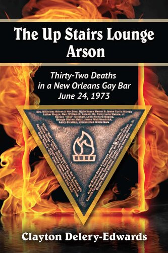 The Up Stairs Lounge Arson Thirtytwo Deaths In A New Orleans Gay Bar June 24 1973 1st Edition Clayton Deleryedwards