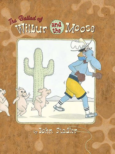 The Ballad Of Wilbur And The Moose John Stadler