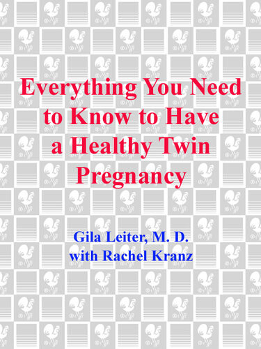 Everything You Need To Know To Have A Healthy Twin Pregnancy From Pregnancy Through Labor And Delivery A Doctors Stepbystep Guide For Parents For Twins Triplets Quads And More Gila Leiter