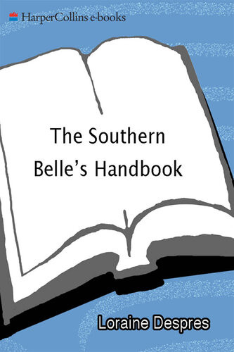 The Southern Belles Handbook Sissy Leblancs Rules To Live By Loraine Despres