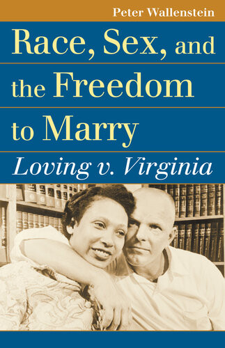 Race Sex And The Freedom To Marry Loving V Virginia Peter Wallenstein