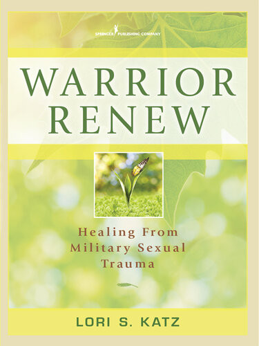 Warrior Renew Healing From Military Sexual Trauma Lori S Katz