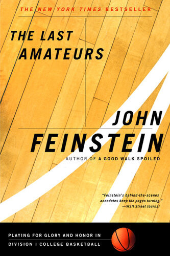 The Last Amateurs Playing For Glory And Honor In Division I College Basketball John Feinstein