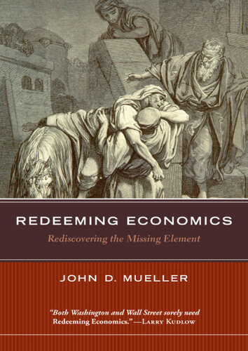 Redeeming Economics Rediscovering The Missing Element John D Mueller