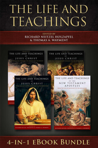The Life and Teachings: 4-in-1 eBook Bundle Richard Neitzel Holzapfel