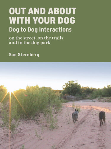Out And About With Your Dog Dog To Dog Interactions On The Street On The Trails And In The Dog Park Sue Sternberg