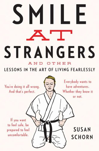 Smile At Strangers And Other Lessons In The Art Of Living Fearlessly Susan Schorn