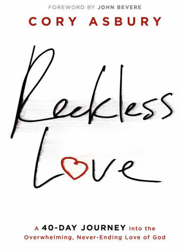 Reckless Love A 40day Journey Into The Overwhelming Neverending Love Of God Cory Asbury