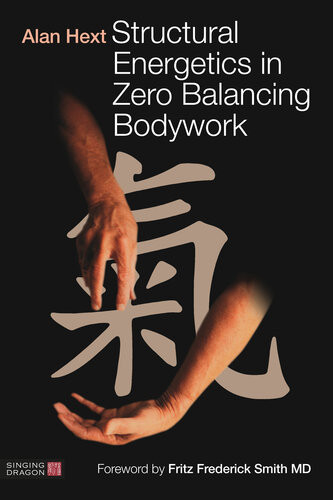 Structural Energetics In Zero Balancing Bodywork Alan Hext