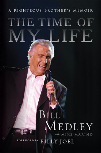 The Time Of My Life A Righteous Brothers Memoir Bill Medley