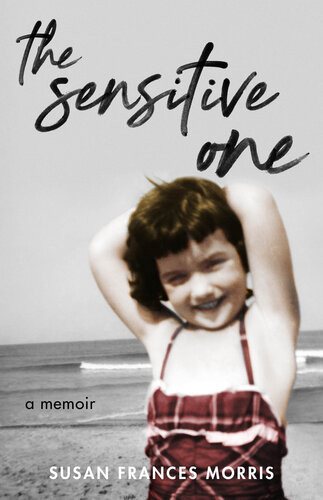 The Sensitive One A Memoir Susan F Morris