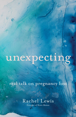 Unexpecting Real Talk On Pregnancy Loss Rachel Lewis