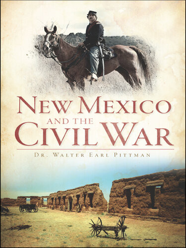New Mexico And The Civil War Dr Walter Earl Pittman