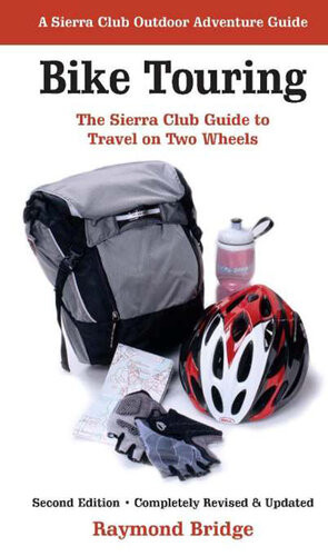 Bike Touring The Sierra Club Guide To Travel On Two Wheels Raymond Bridge