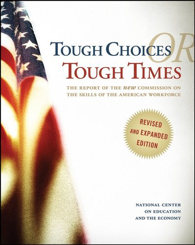 Tough Choices Or Tough Times The Report Of The New Commission On The Skills Of The American Workforce National Center On Education And The Economy