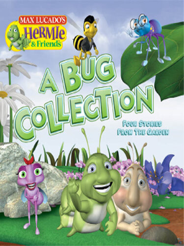 A Bug Collection Four Stories From The Garden Max Lucado