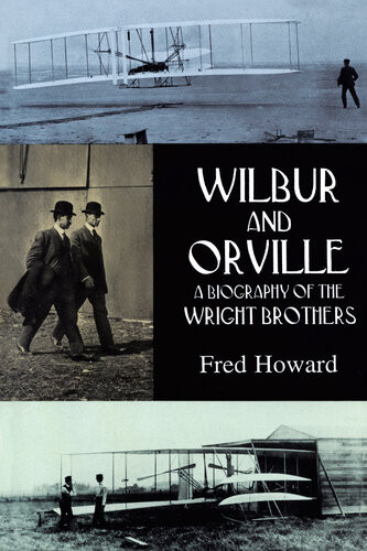 Wilbur And Orville A Biography Of The Wright Brothers Fred Howard