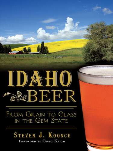 Idaho Beer From Grain To Glass In The Gem State Steven J Koonce