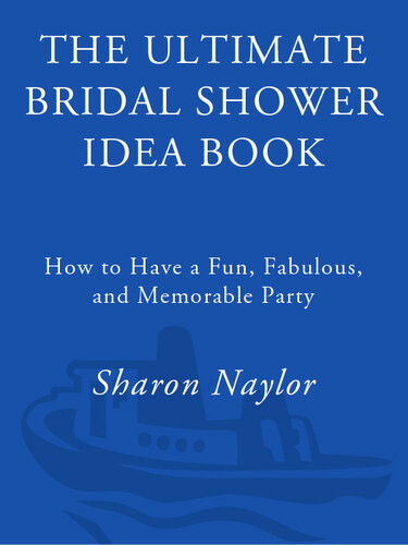 The Ultimate Bridal Shower Idea Book How To Have A Fun Fabulous And Memorable Party Sharon Naylor Toris