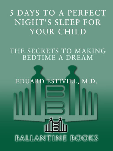 5 Days To A Perfect Nights Sleep For Your Child The Secrets To Making Bedtime A Dream Eduard Estivill