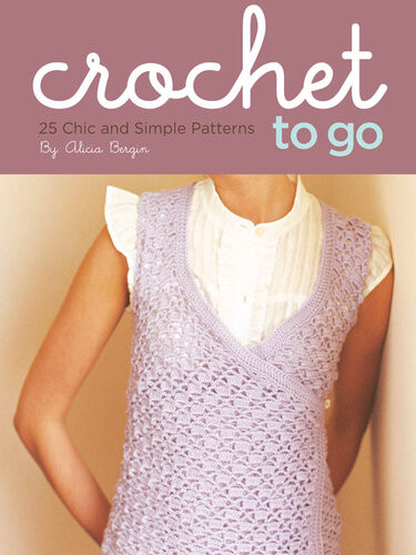 Crochet To Go 25 Chic And Simple Patterns Alicia Bergin