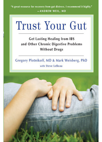 Trust Your Gut Get Lasting Healing From Ibs And Other Chronic Digestive Problems Without Drugs Gregory Plotnikoff